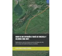 DIARIO DE UNA EXPEDICIÓN A TRAVÉS DE VENEZUELA Y COLOMBIA (1906-1907): Explorando la ruta de la famosa marcha de Bolívar de 1819, y los campos de ... Boyacá y Carabobo. (EDICIONES DEL TRADUCTOR)
