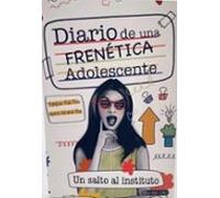 Diario De Una Frenetica Adolescente: Un Salto Al Instituto