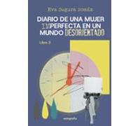 Diario De Una Mujer Imperfecta En Un Mundo Desorientado