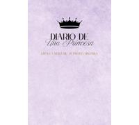 Diario de una princesa: Un Cuaderno Mágico para Soñar, Crear y Escribir