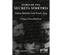 Diario de una secreta simetría: Sabina Spielrein entre Freud y Jung (Biografías y Testimonos)