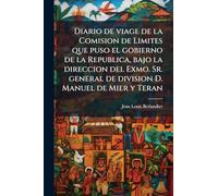Diario de viage de la Comision de Limites que puso el gobierno de la Republica, bajo la direccion del Exmo. Sr. general de division D. Manuel de Mier y Teran