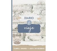 Diario de viaje: planifica, organiza tu viaje y anota tus recuerdos rellenando este cuaderno: describe tu viaje, plasma tus sensaciones y pega tus fotos