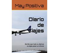 Diario de Viajes: Escribe aquí todo tu disfrute no dejes pasar un minuto