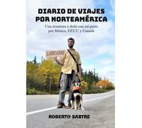 DIARIO DE VIAJES POR NORTEAMÉRICA: Una aventura a dedo con mi perra por México, EEUU y Canadá