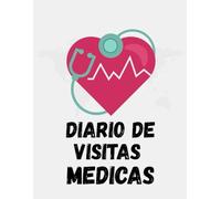 Diario de Visitas Medicas: Cuaderno de Visitas Medicas y Control de Medicamentos