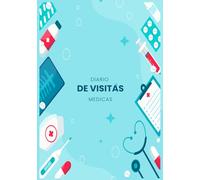 Diario de visitas medicas: Cuaderno de visitas medicas y control de medicamentos/Diario de salud y medicamentos/Planificador y organizador de mis vistas medicas/Cuaderno para tus mayores