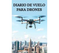 Diario de Vuelo para Drones: Libro de Vuelo del Piloto Remoto