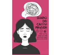 Diario dei Cattivi Pensieri: Tutto quello che non puoi dire ad alta voce