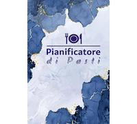 Diario dei Pasti Settimanale: Per Organizzare Facilmente i Menù e la Lista della Spesa .