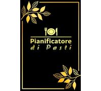 Diario dei Pasti Settimanale: Per Organizzare Facilmente i Menù e la Lista della Spesa