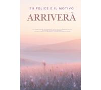 Diario dei Pensieri Positivi - 100 Pagine a Righe | Quaderno Motivazionale per Gratitudine, Benessere e Crescita Personale: Notebook con copertina ... - SII FELICE e il momento arriverà