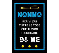 Diario Dei Ricordi: Nonno Scrivi Qui Tutte Le Cose Che Ti Vuoi Ricordare Di Me: Un Regalo Speciale Per Nonni Di Neonati e Bambini!