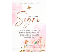 DIARIO DEI SOGNI (A colori!): Uno strumento potente per portare nella tua vita ciò che desideri e creare la realtà che vuoi. (I QUADERNI DI DEVAN)