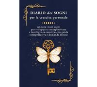 Diario dei sogni per la crescita personale: Annota i tuoi sogni per sviluppare consapevolezza e intelligenza emotiva, con guida interpretativa e domande mirate