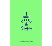 Diario dei Sogni | Quaderno da scrivere | Scrivi i tuoi Sogni per sviluppare Consapevolezza e rifletti sul loro Significato e Interpreta i Sogni | ... Di Dimenticare Tutto (I miei c***o di sogni)