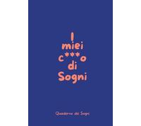 Diario dei Sogni | Quaderno da scrivere | Scrivi i tuoi Sogni per sviluppare Consapevolezza e rifletti sul loro Significato e Interpreta i Sogni | ... Di Dimenticare Tutto (I miei c***o di sogni)