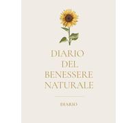 Diario del Benessere Naturale: " 6 mesi di cura di sé, equilibrio, gratitudine e consapevolezza "