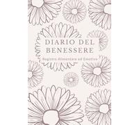 Diario del Benessere: Registro Alimentare ed Emotivo per Ritrovare Equilibrio (90 giorni)