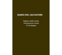 DIARIO DEL CACCIATORE: Registro delle Uscite da Compilare | Taccuino di Caccia per Avvistamenti, Meteo, Zone e Note di Campagna: Quaderno Pocket 6x9 ... e Appassionati di Outdoor. 110 Pagine.