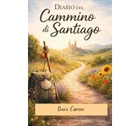 Diario del Cammino di Santiago: Buen Camino giorno dopo giorno | Diario del pellegrino per annotare tappe, emozioni e ricordi