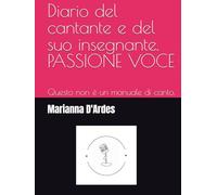 Diario del cantante e del suo insegnante. PASSIONE VOCE: Questo non è un manuale di canto.