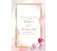DIARIO DEL CORAZÓN - Un espacio para sentir y sanar, para conectar con tu alma (Español): Un espacio íntimo para escucharte y sanar desde la escritura.