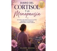 Diario del Cortisol y la Menopausia: 24 Semanas para Recuperar la Calma, el Sueño y el Control de tu Cuerpo: Un diario guiado de 24 semanas para ... sistema nervioso y sentirte tú misma otra vez