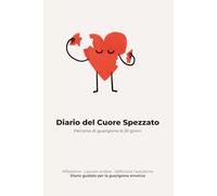Diario del Cuore Spezzato: Percorso di guarigione di 30 giorni - Riflessione, Lasciare andare, Rafforzare l’autostima - Diario guidato per la guarigione emotiva