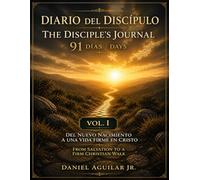 DIARIO DEL DISCÍPULO / THE DISCIPLE’S JOURNAL - Vol. I: Del Nuevo Nacimiento a una Vida Firme en Cristo / From Salvation to a Firm Christian Walk