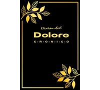 Diario del Dolore Cronico: Per monitorare il dolore e i sintomi quotidiani in modo semplice
