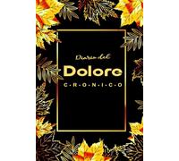 Diario del Dolore Cronico: Per tenere traccia con facilità del dolore e dei sintomi quotidiani .