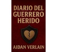 DIARIO DEL GUERRERO HERIDO (La Biblioteca del Guerrero Silente)