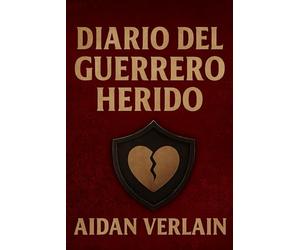 DIARIO DEL GUERRERO HERIDO (La Biblioteca del Guerrero Silente)