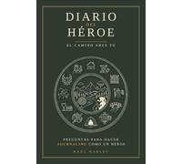 Diario del Héroe: El camino eres tú. Preguntas para hacer journaling como un héroe