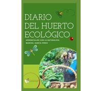 DIARIO DEL HUERTO ECOLÓGICO: Aprendizajes con la naturaleza