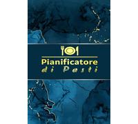 Diario del Menù Settimanale: Per Pianificare con Facilità i Pasti e la Spesa