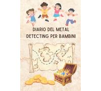 Diario del Metal Detecting per Bambini, Taccuino con 10 Idee di Luoghi da Esplorare | Per Piccoli Cercatori di Tesori, 126 Pagine: Il diario perfetto ... con il metal detector - Detector Lady