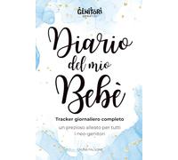 Diario del mio Bebè - Azzurro - Registro Giornaliero per i Primi 3 Mesi: Tracker Allattamento, Sonno, Pannolini e Crescita: 100 Schede Prestampate per ... Pannolino, Peso, Altezza e Appuntamenti
