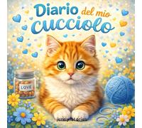 Diario del mio Cucciolo: Zampe, fusa e i nostri tanti Ricordi