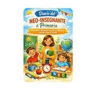 Diario del neo-insegnante di primaria: Strumenti Riflessioni e routine per affrontare il primo anno di scuola