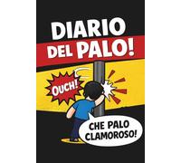 Diario del Palo: Pali dati e pali presi, raccontati con ironia