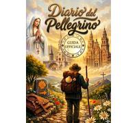 Diario del Pellegrino - Guida Ufficiale: Quaderno di Viaggio per il Cammino di Santiago, Via Francigena e Tutti i Cammini Journal con Spazi per ... del Pellegrino Regalo Perfetto per Pellegrini