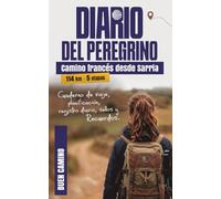 Diario del Peregrino - Camino Francés desde Sarria: Sarria - Santiago de Compostela - Cuaderno de viaje, planificación, registro diario, sellos y recuerdos (114 km - 5 etapas)