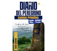 Diario del Peregrino - Camino Primitivo: Oviedo a Santiago de Compostela. Diario de Viaje, Planificación, Etapas, Sellos, Gastos y Recuerdos del Camino de Santiago