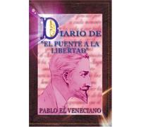 DIARIO DEL PUENTE A LA LIBERTAD: Pablo El Veneciano (Spanish Edition) by Pablo El Venciano (2005-07-26)