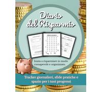 Diario del Risparmio: Per risparmiare ogni giorno e gestire al meglio il tuo denaro