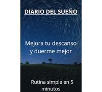 Diario del Sueño: Mejora tu descanso y duerme mejor en 5 minutos al día