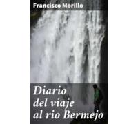 Diario Del Viaje Al Rio Bermejo (ebook)