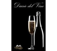Diario del Vino: Il compagno perfetto per immortalare ogni esperienza enologica. 40 pagine di descrizione della degustazione e degli abbinamenti ... schede tecniche per appuntare ogni esperienza